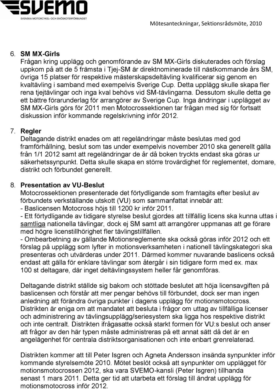 Dessutom skulle detta ge ett bättre förarunderlag för arrangörer av Sverige Cup.