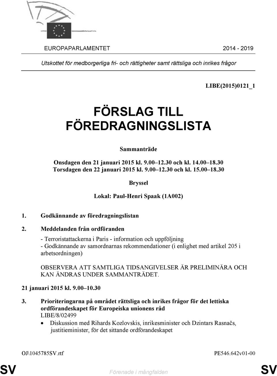 Meddelanden från ordföranden - Terroristattackerna i Paris - information och uppföljning - Godkännande av samordnarnas rekommendationer (i enlighet med artikel 205 i arbetsordningen) OBSERVERA ATT