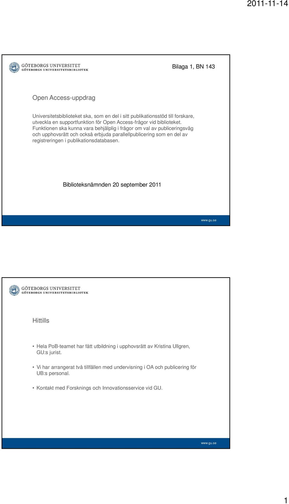 Funktionen ska kunna vara behjälplig i frågor om val av publiceringsväg och upphovsrätt och också erbjuda parallellpublicering som en del av registreringen i