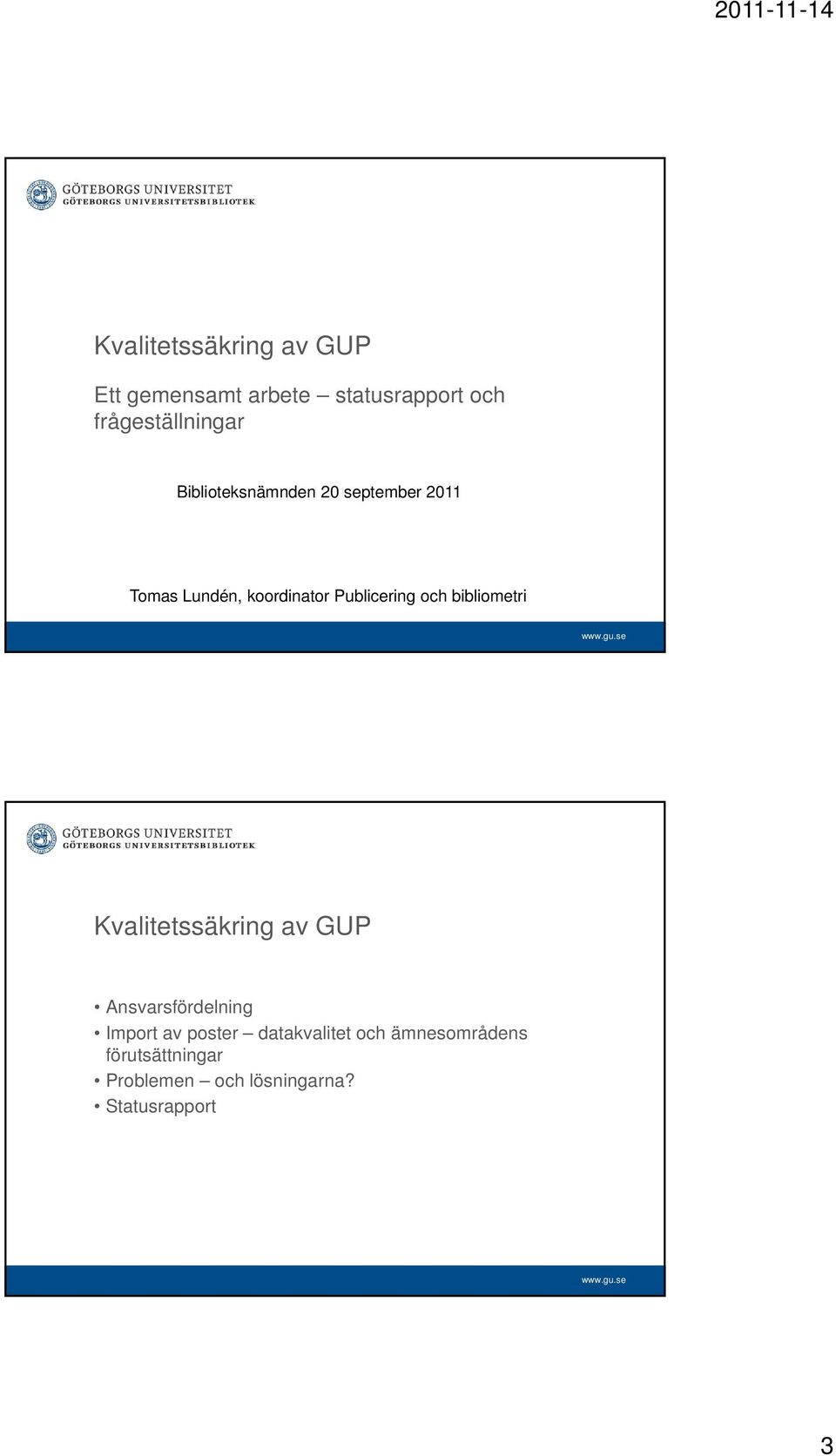 Publicering och bibliometri Kvalitetssäkring av GUP Ansvarsfördelning Import av