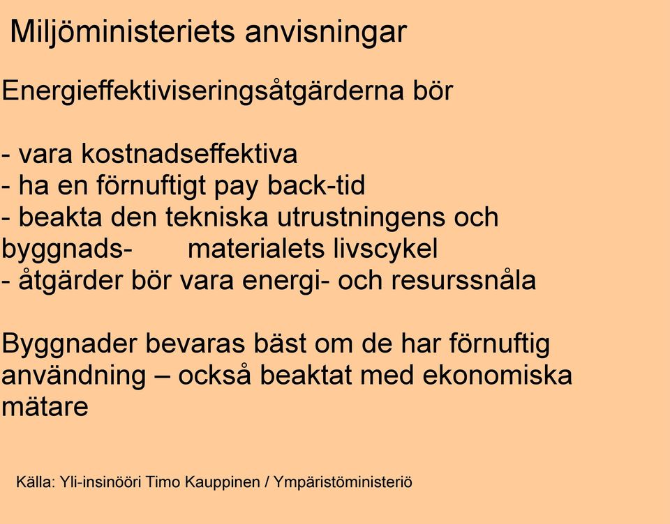 - åtgärder bör vara energi- och resurssnåla Byggnader bevaras bäst om de har förnuftig