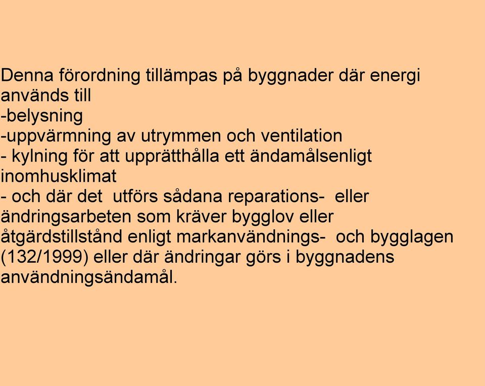 där det utförs sådana reparations- eller ändringsarbeten som kräver bygglov eller