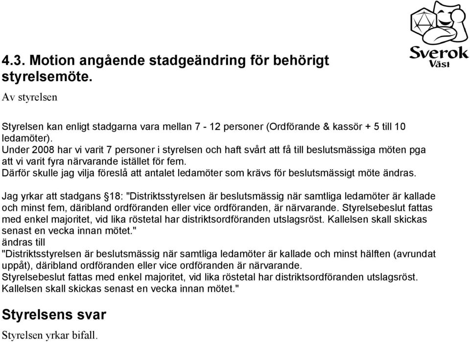 Därför skulle jag vilja föreslå att antalet ledamöter som krävs för beslutsmässigt möte ändras.