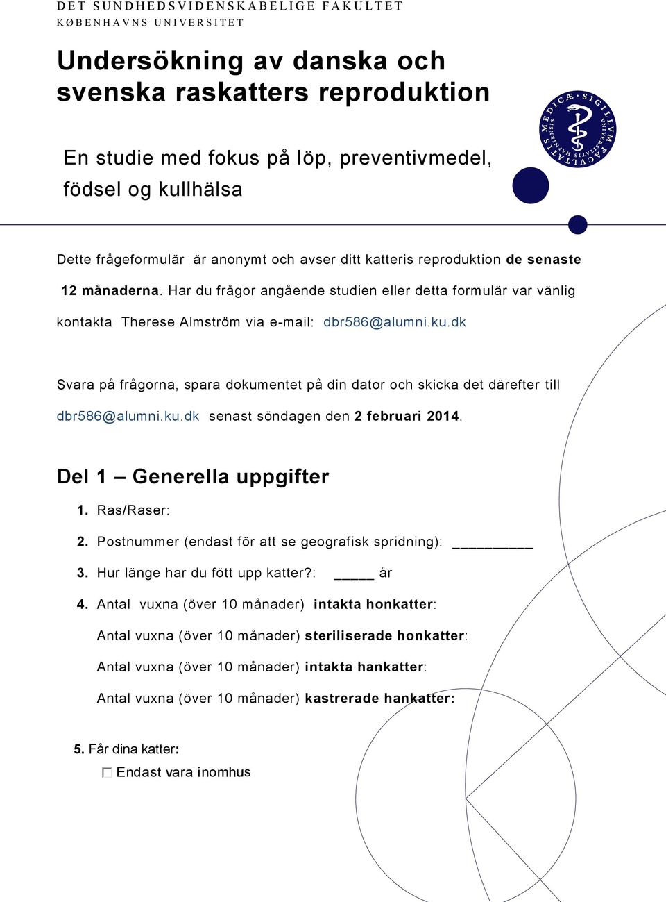 Har du frågor angående studien eller detta formulär var vänlig kontakta Therese Almström via e-mail: dbr586@alumni.ku.