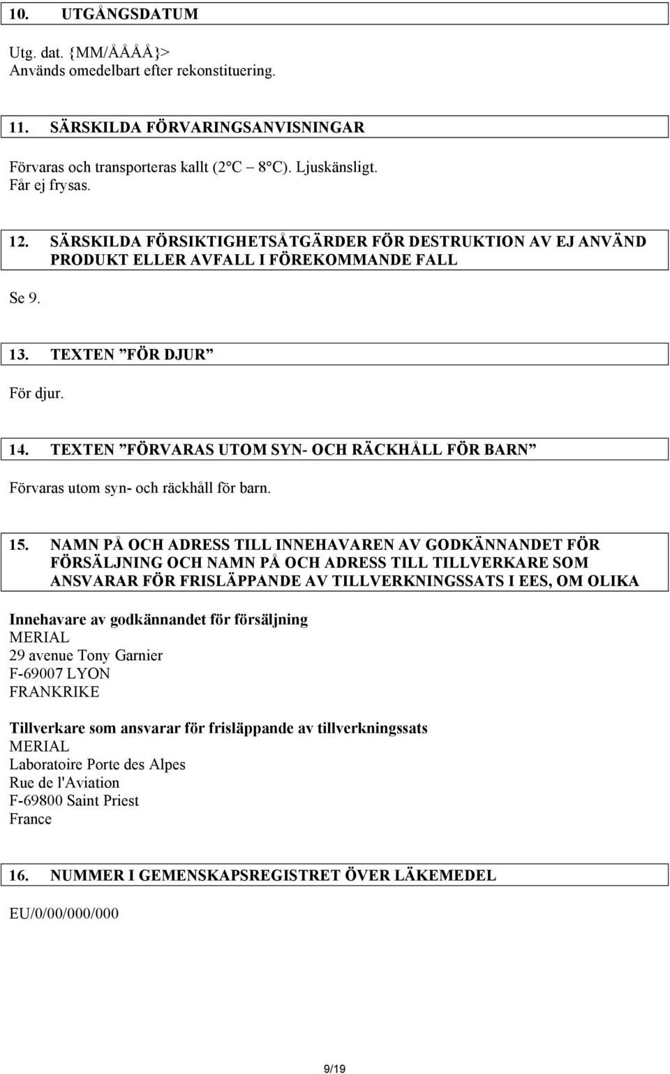 TEXTEN FÖRVARAS UTOM SYN- OCH RÄCKHÅLL FÖR BARN Förvaras utom syn- och räckhåll för barn. 15.