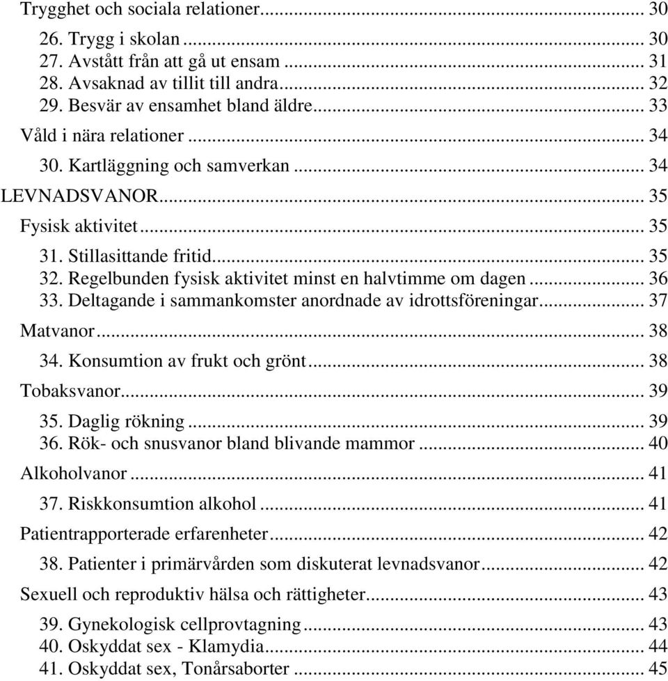 Regelbunden fysisk aktivitet minst en halvtimme om dagen... 36 33. Deltagande i sammankomster anordnade av idrottsföreningar... 37 Matvanor... 38 34. Konsumtion av frukt och grönt... 38 Tobaksvanor.