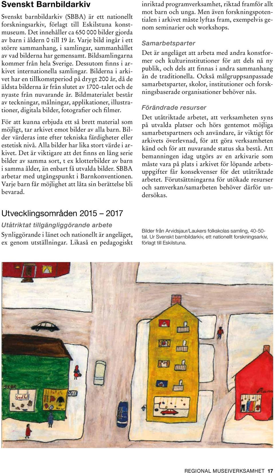Bilderna i arkivet har en tillkomstperiod på drygt 200 år, då de äldsta bilderna är från slutet av 1700-talet och de nyaste från nuvarande år.