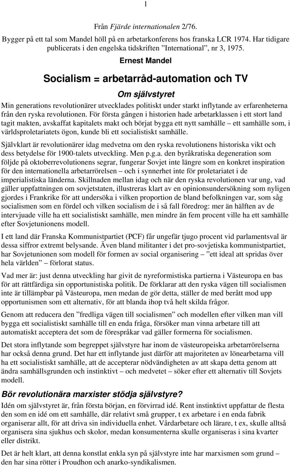 För första gången i historien hade arbetarklassen i ett stort land tagit makten, avskaffat kapitalets makt och börjat bygga ett nytt samhälle ett samhälle som, i världsproletariatets ögon, kunde bli