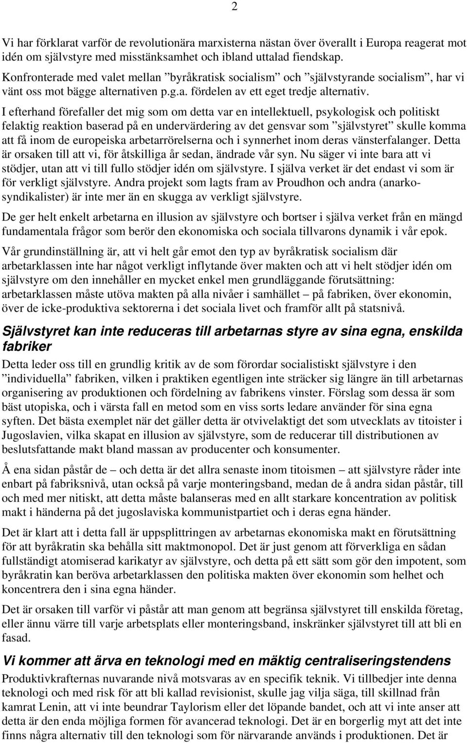 I efterhand förefaller det mig som om detta var en intellektuell, psykologisk och politiskt felaktig reaktion baserad på en undervärdering av det gensvar som självstyret skulle komma att få inom de