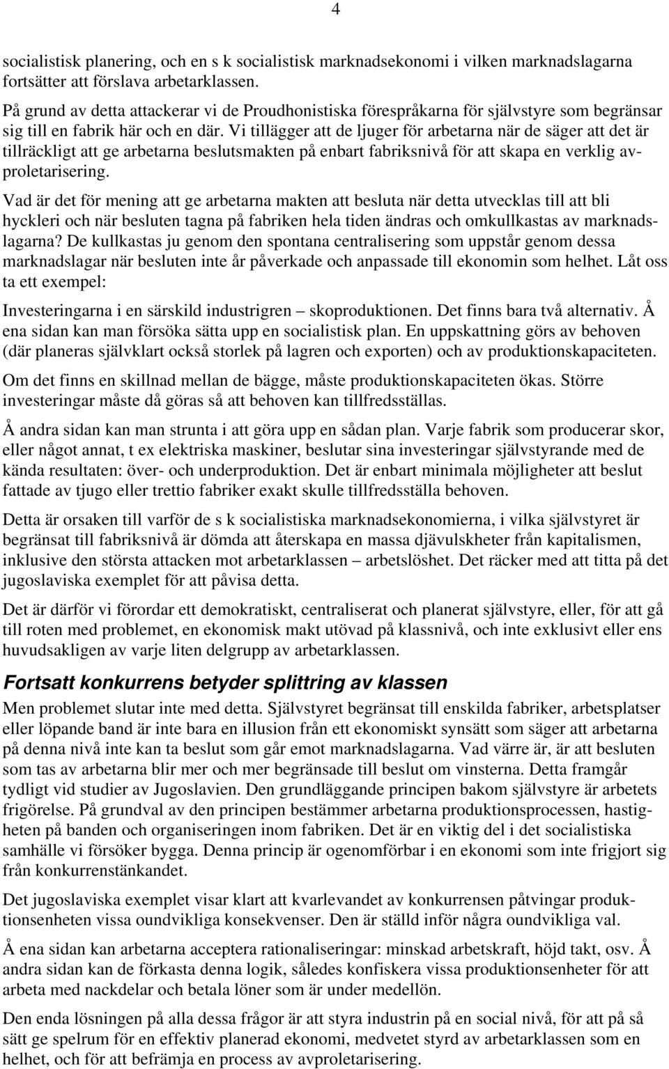 Vi tillägger att de ljuger för arbetarna när de säger att det är tillräckligt att ge arbetarna beslutsmakten på enbart fabriksnivå för att skapa en verklig avproletarisering.
