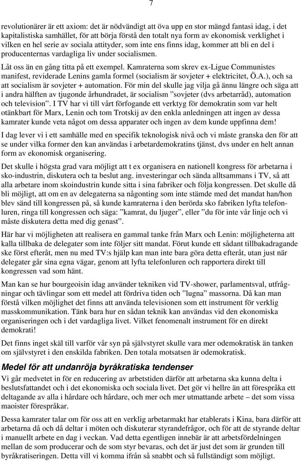 Kamraterna som skrev ex-ligue Communistes manifest, reviderade Lenins gamla formel (socialism är sovjeter + elektricitet, Ö.A.), och sa att socialism är sovjeter + automation.
