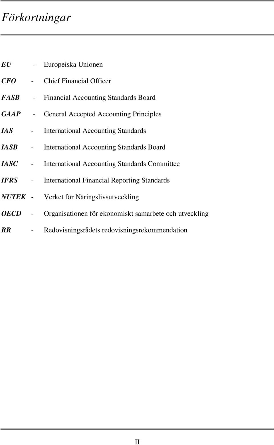 International Accounting Standards Committee IFRS - International Financial Reporting Standards NUTEK - Verket för
