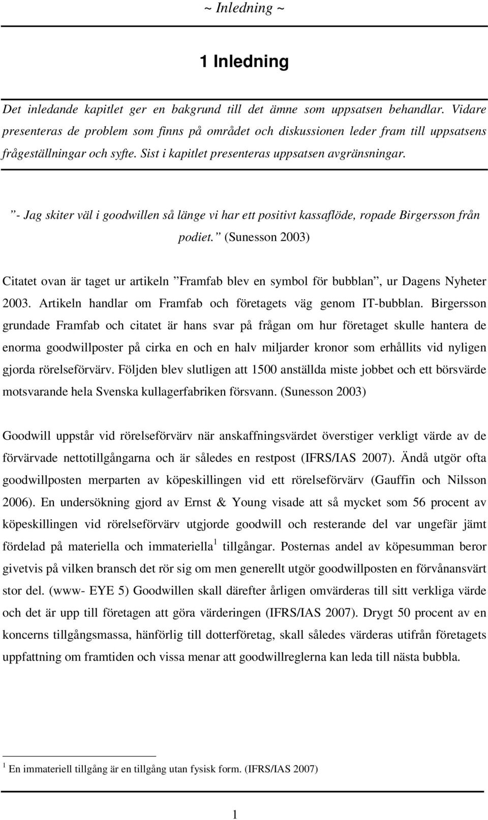 - Jag skiter väl i goodwillen så länge vi har ett positivt kassaflöde, ropade Birgersson från podiet.