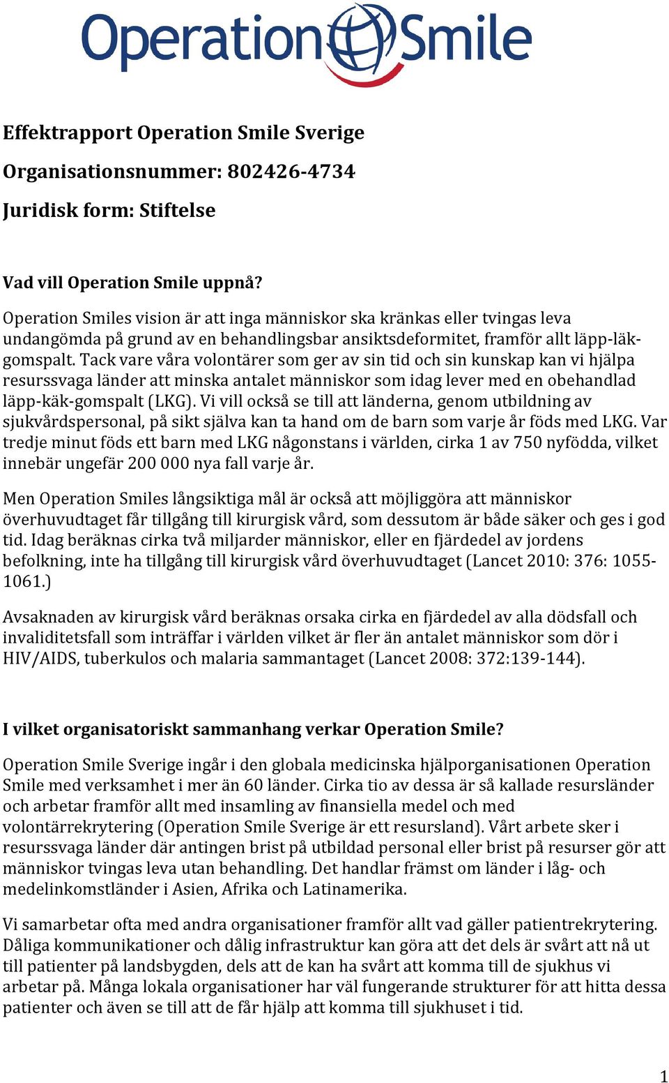 Tack vare våra volontärer som ger av sin tid och sin kunskap kan vi hjälpa resurssvaga länder att minska antalet människor som idag lever med en obehandlad läpp-käk-gomspalt (LKG).