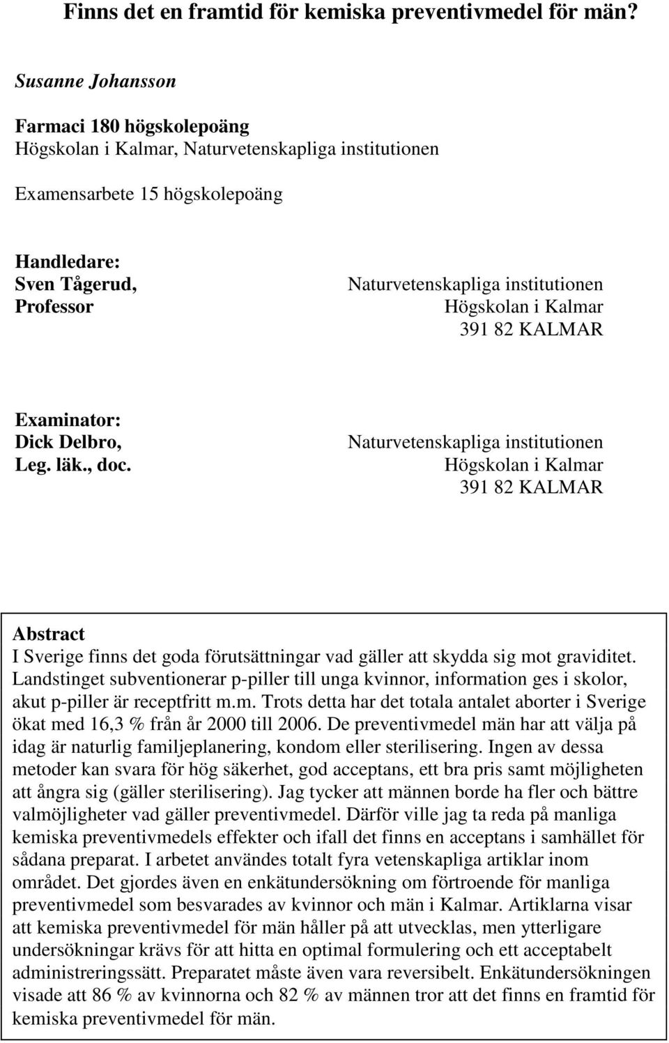 Högskolan i Kalmar 391 82 KALMAR Examinator: Dick Delbro, Leg. läk., doc.