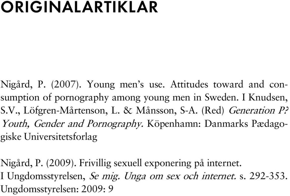 , Löfgren-Mårtenson, L. & Månsson, S-A. (Red) Generation P? Youth, Gender and Pornography.