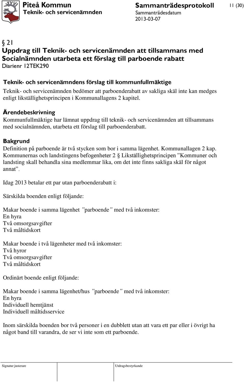 Kommunfullmäktige har lämnat uppdrag till teknik- och servicenämnden att tillsammans med socialnämnden, utarbeta ett förslag till parboenderabatt.