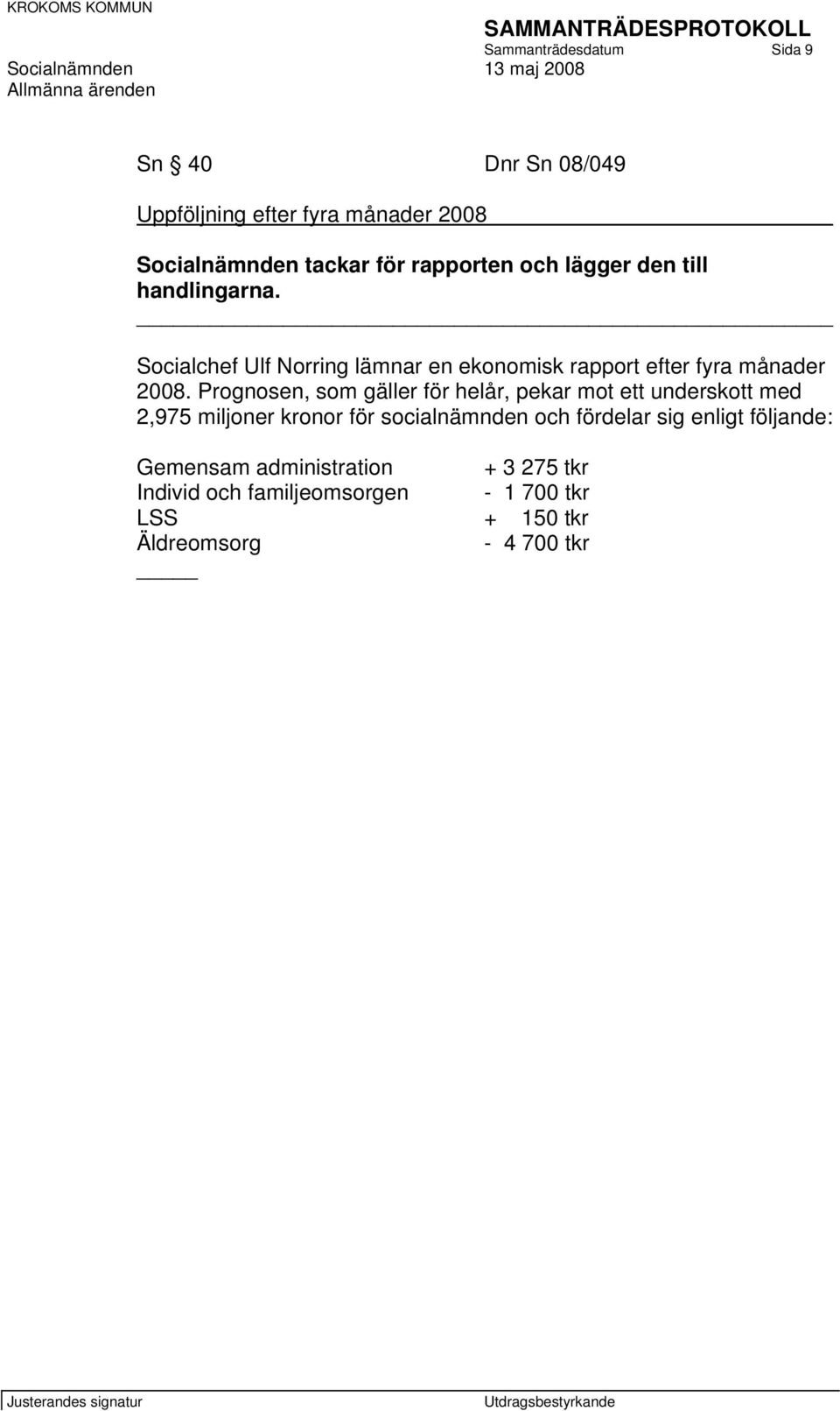 Prognosen, som gäller för helår, pekar mot ett underskott med 2,975 miljoner kronor för socialnämnden och fördelar sig