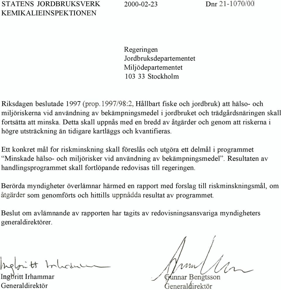 Detta skall uppnås med en bredd av åtgärder och genom att riskerna i högre utsträckning än tidigare kartläggs och kvantifieras.