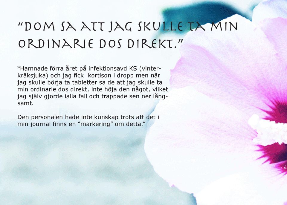 skulle börja ta tabletter sa de att jag skulle ta min ordinarie dos direkt, inte höja den något,