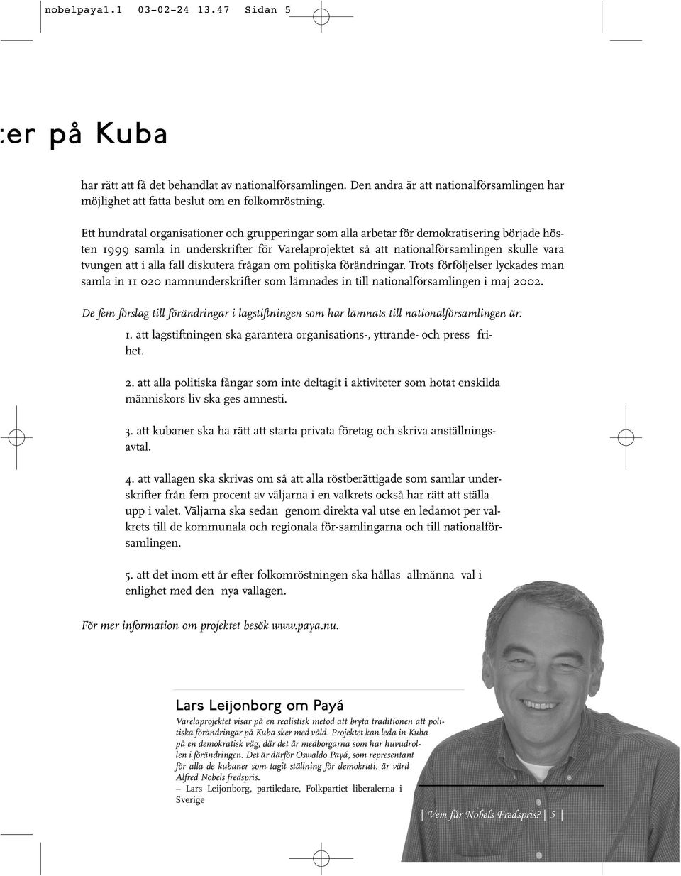 alla fall diskutera frågan om politiska förändringar. Trots förföljelser lyckades man samla in 11 020 namnunderskrifter som lämnades in till nationalförsamlingen i maj 2002.