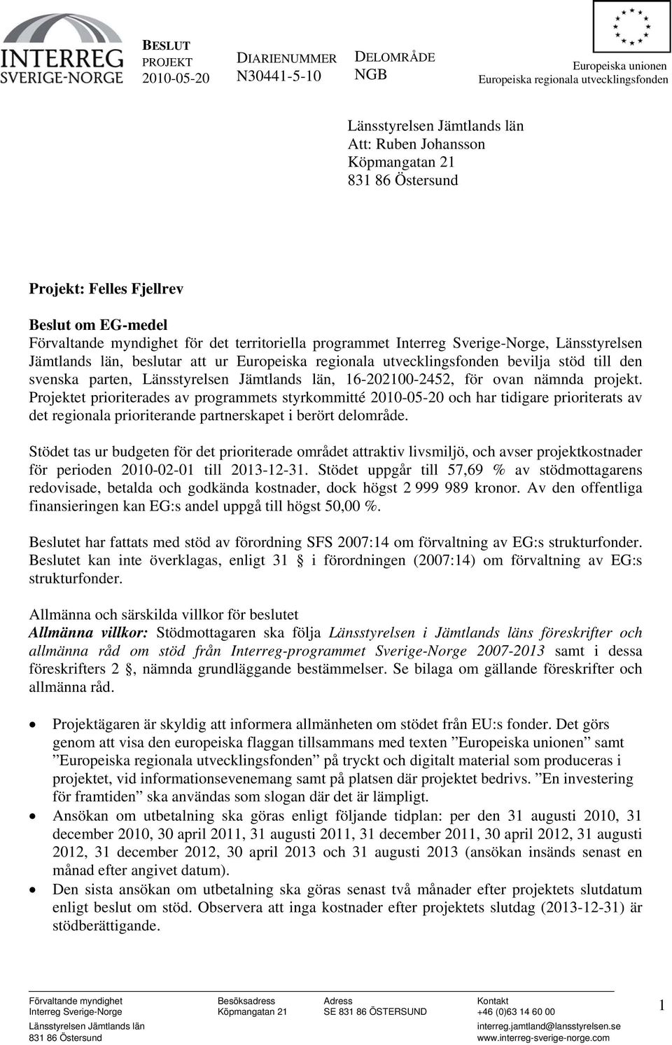 utvecklingsfonden bevilja stöd till den svenska parten, Länsstyrelsen Jämtlands län, 16-202100-2452, för ovan nämnda projekt.