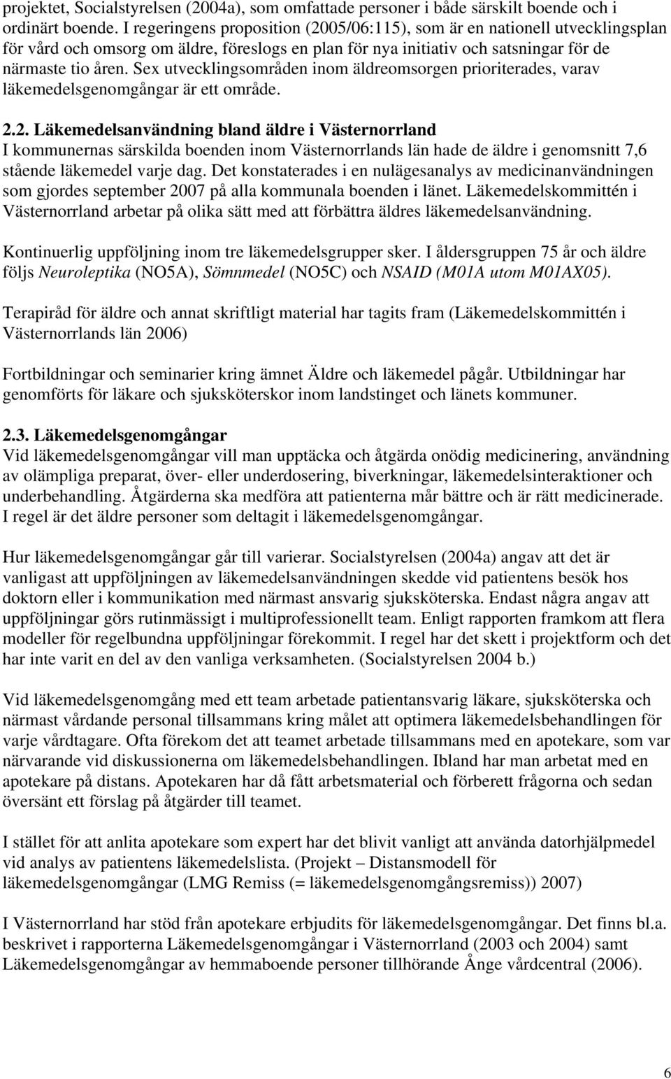 Sex utvecklingsområden inom äldreomsorgen prioriterades, varav läkemedelsgenomgångar är ett område. 2.