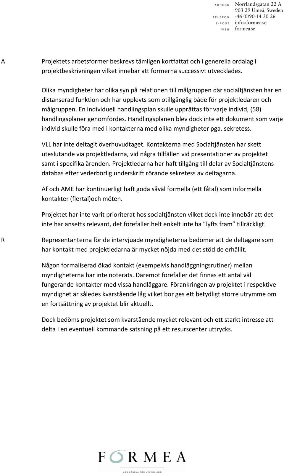 En individuell handlingsplan skulle upprättas för varje individ, (58) handlingsplaner genomfördes.