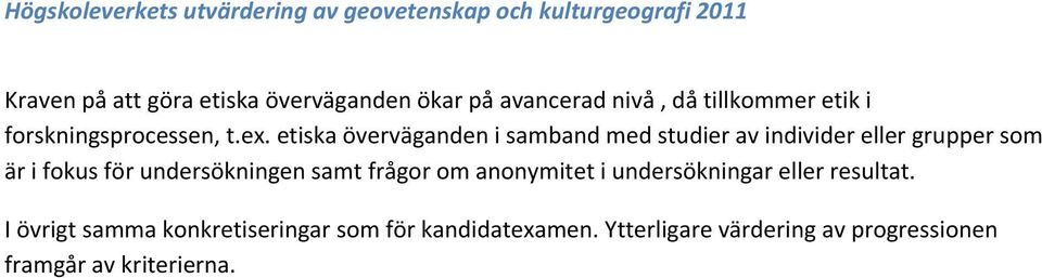 etiska överväganden i samband med studier av individer eller grupper som är i fokus för undersökningen samt frågor