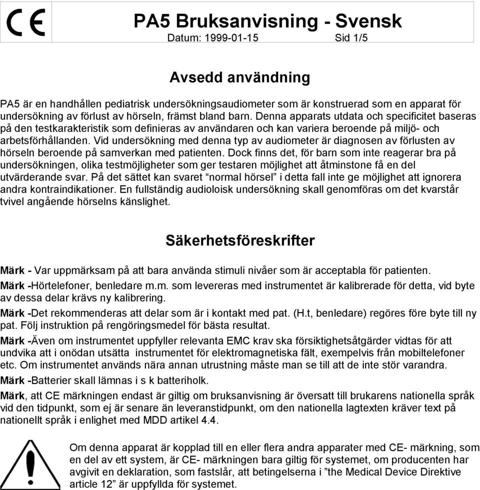 Vid undersökning med denna typ av audiometer är diagnosen av förlusten av hörseln beroende på samverkan med patienten.