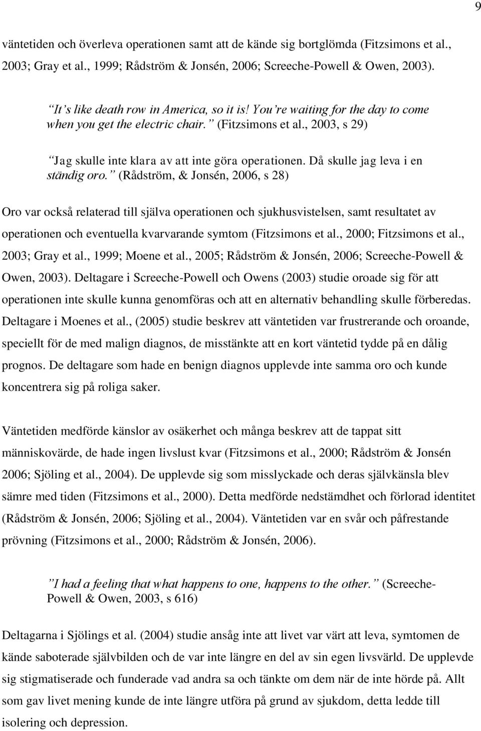 Då skulle jag leva i en ständig oro.