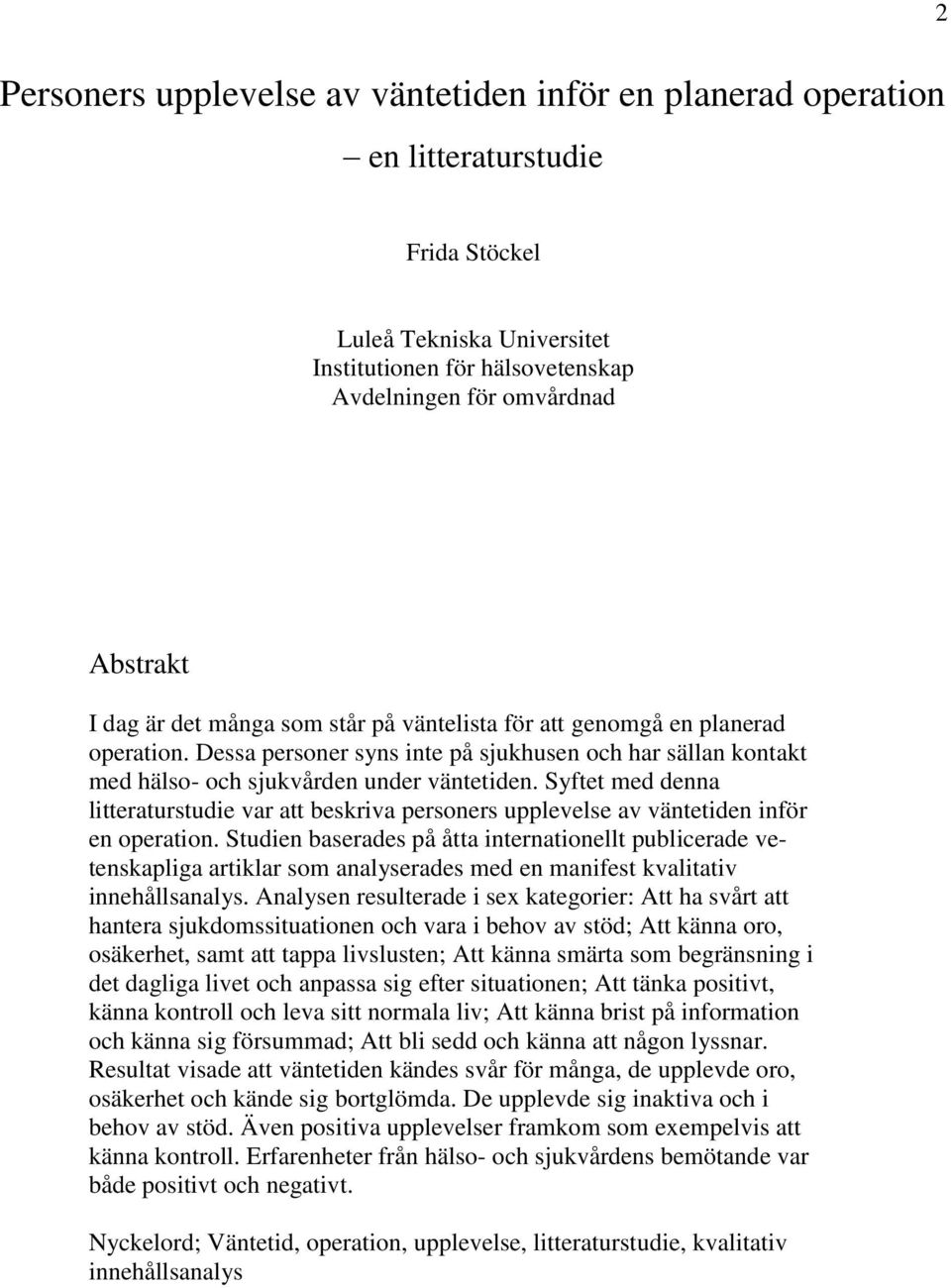Syftet med denna litteraturstudie var att beskriva personers upplevelse av väntetiden inför en operation.