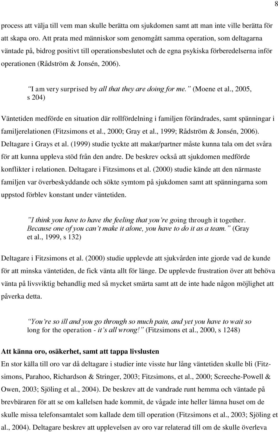 2006). I am very surprised by all that they are doing for me. (Moene et al.