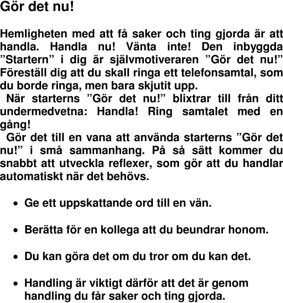 Ring samtalet med en gång! Gör det till en vana att använda starterns Gör det nu! i små sammanhang.