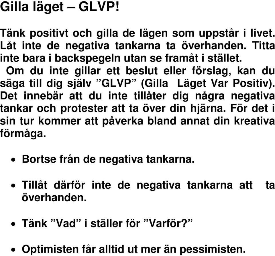 Om du inte gillar ett beslut eller förslag, kan du säga till dig själv GLVP (Gilla Läget Var Positiv).