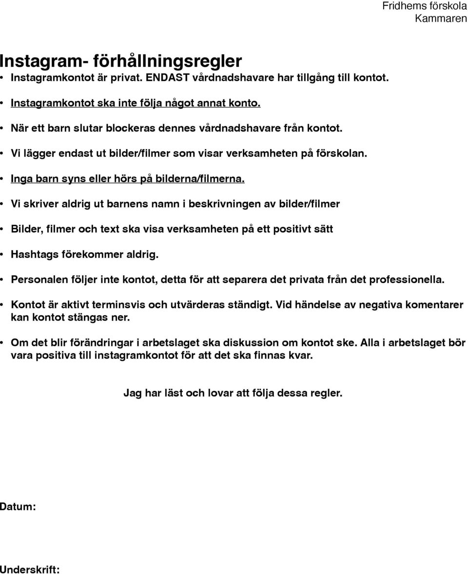 Vi skriver aldrig ut barnens namn i beskrivningen av bilder/filmer Bilder, filmer och text ska visa verksamheten på ett positivt sätt Hashtags förekommer aldrig.