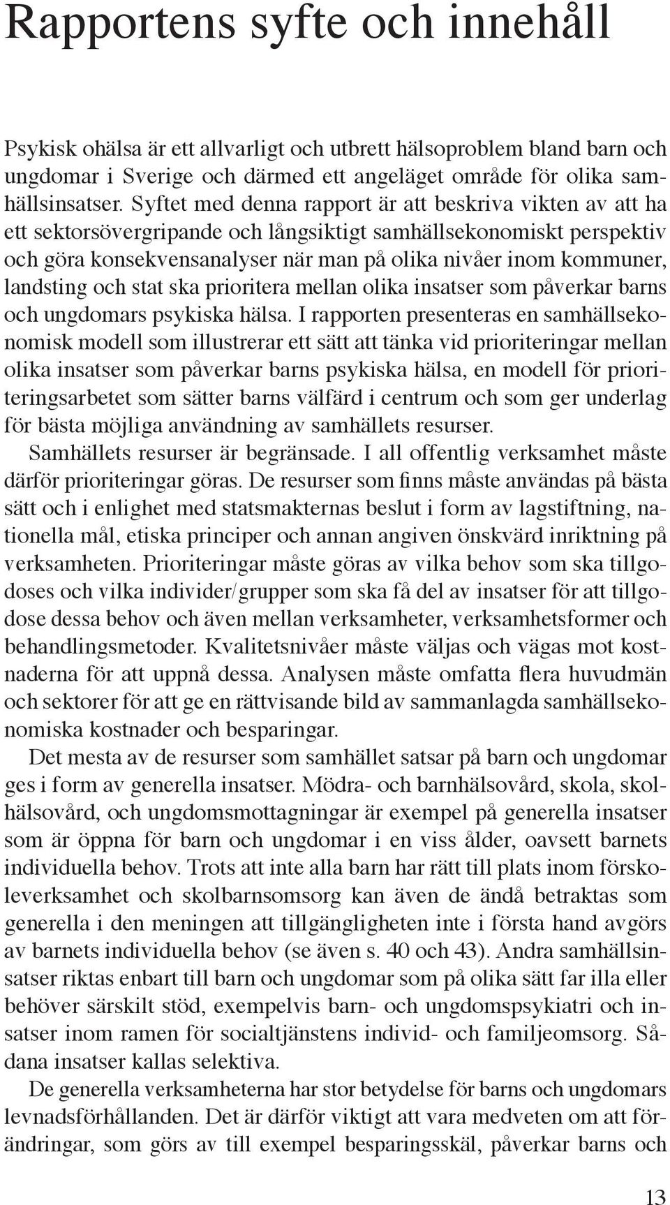 landsting och stat ska prioritera mellan olika insatser som påverkar barns och ungdomars psykiska hälsa.
