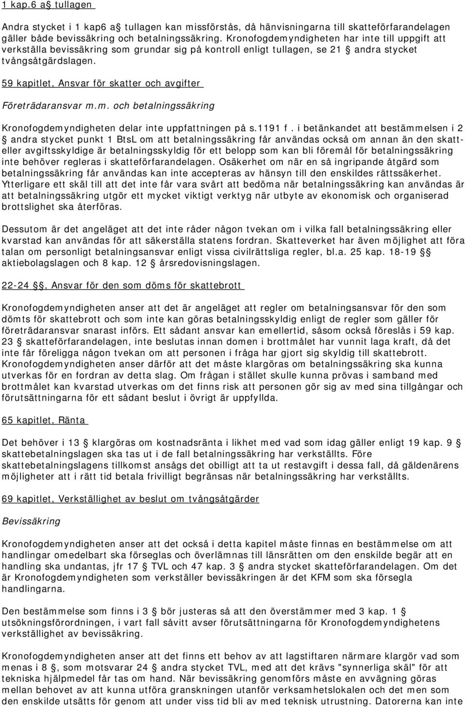 59 kapitlet, Ansvar för skatter och avgifter Företrädaransvar m.m. och betalningssäkring Kronofogdemyndigheten delar inte uppfattningen på s.1191 f.