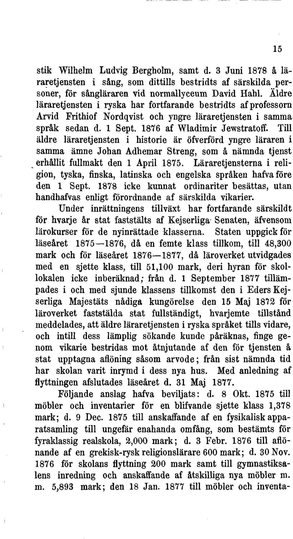 Till äldre läraretjensten i historié är öfverförd yngre läraren i samma ämne Johan Adhemar Streng, som å nämnda tjenst erhållit fullmakt den 1 April 1875.