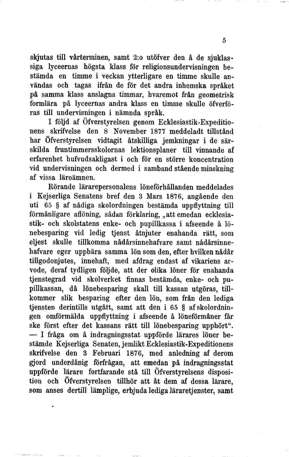 I följd af Öfverstyrelsen genom Ecklesiastik-Expeditionens skrifvelse den 8 November 1877 meddeladt tillstånd har Öfverstyrelsen vidtagit åtskilliga jemkningar i de särskilda fruntimmersskolornas