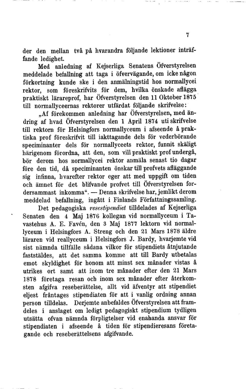 dem, hvilka önskade aflägga praktiskt lärareprof, har Öfverstyrelsen den 11 Oktober 1875 till normallyceernas rektorer utfärdat följande skrifvelse: Af förekommen anledning har Öfverstyrelsen, med