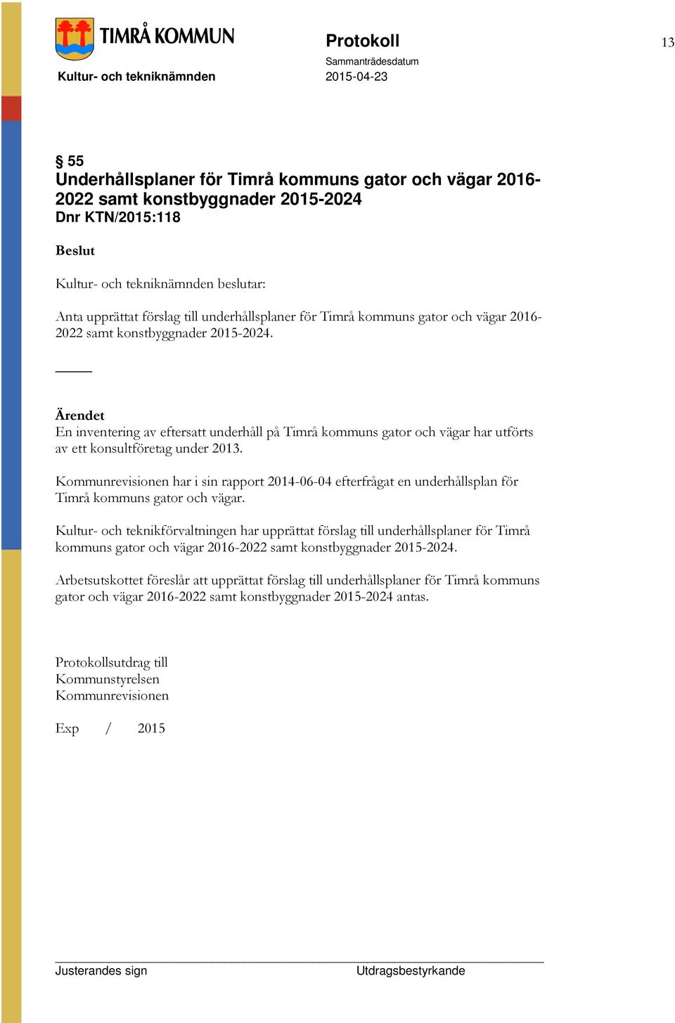 Kommunrevisionen har i sin rapport 2014-06-04 efterfrågat en underhållsplan för Timrå kommuns gator och vägar.