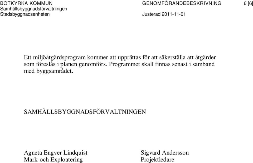 Programmet skall finnas senast i samband med byggsamrådet.