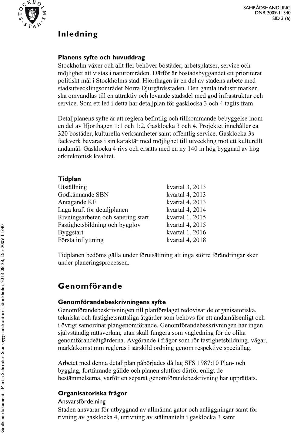 Den gamla industrimarken ska omvandlas till en attraktiv och levande stadsdel med god infrastruktur och service. Som ett led i detta har detaljplan för gasklocka 3 och 4 tagits fram.