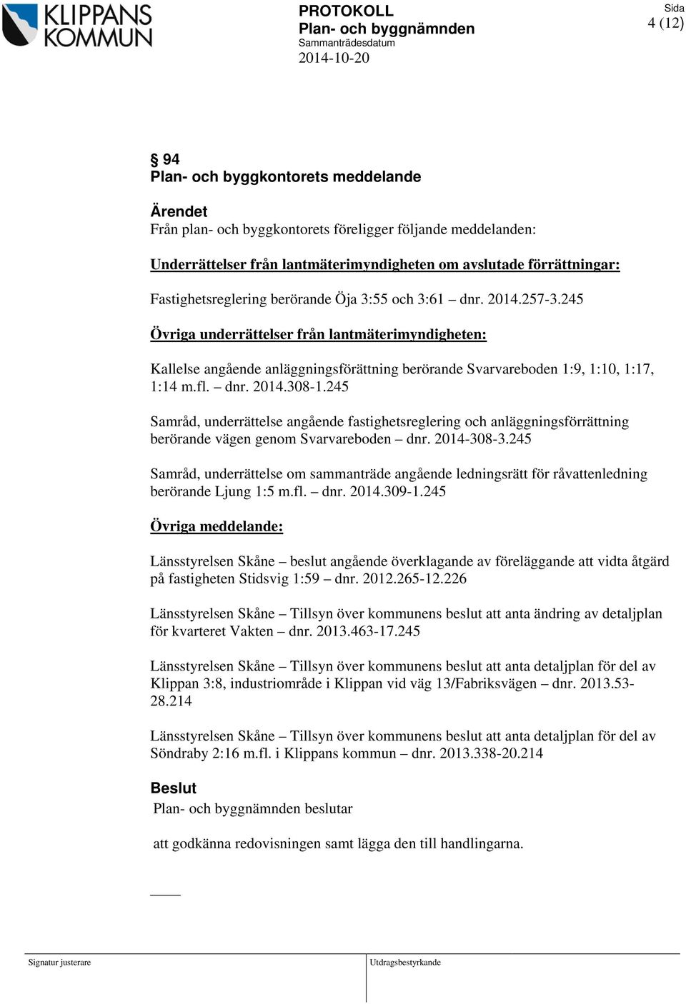 245 Samråd, underrättelse angående fastighetsreglering och anläggningsförrättning berörande vägen genom Svarvareboden dnr. 2014-308-3.