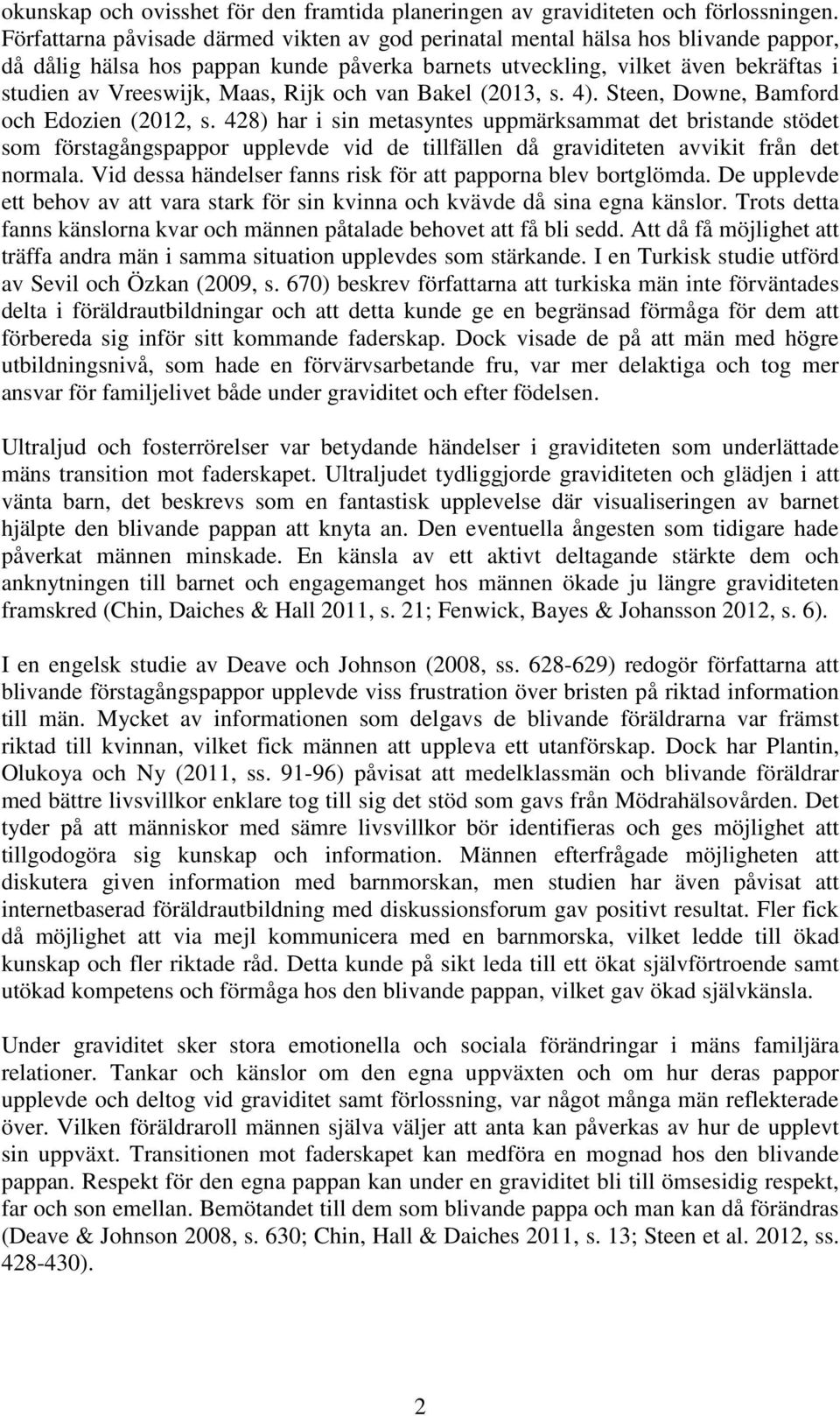 Rijk och van Bakel (2013, s. 4). Steen, Downe, Bamford och Edozien (2012, s.
