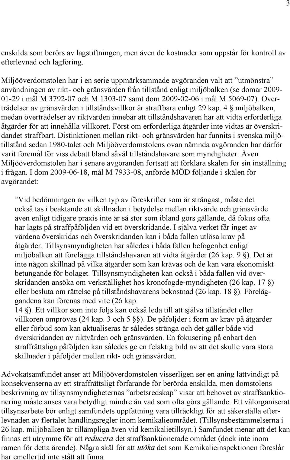 1303-07 samt dom 2009-02-06 i mål M 5069-07). Överträdelser av gränsvärden i tillståndsvillkor är straffbara enligt 29 kap.