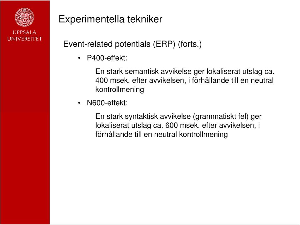 efter avvikelsen, i förhållande till en neutral kontrollmening N600-effekt: En stark