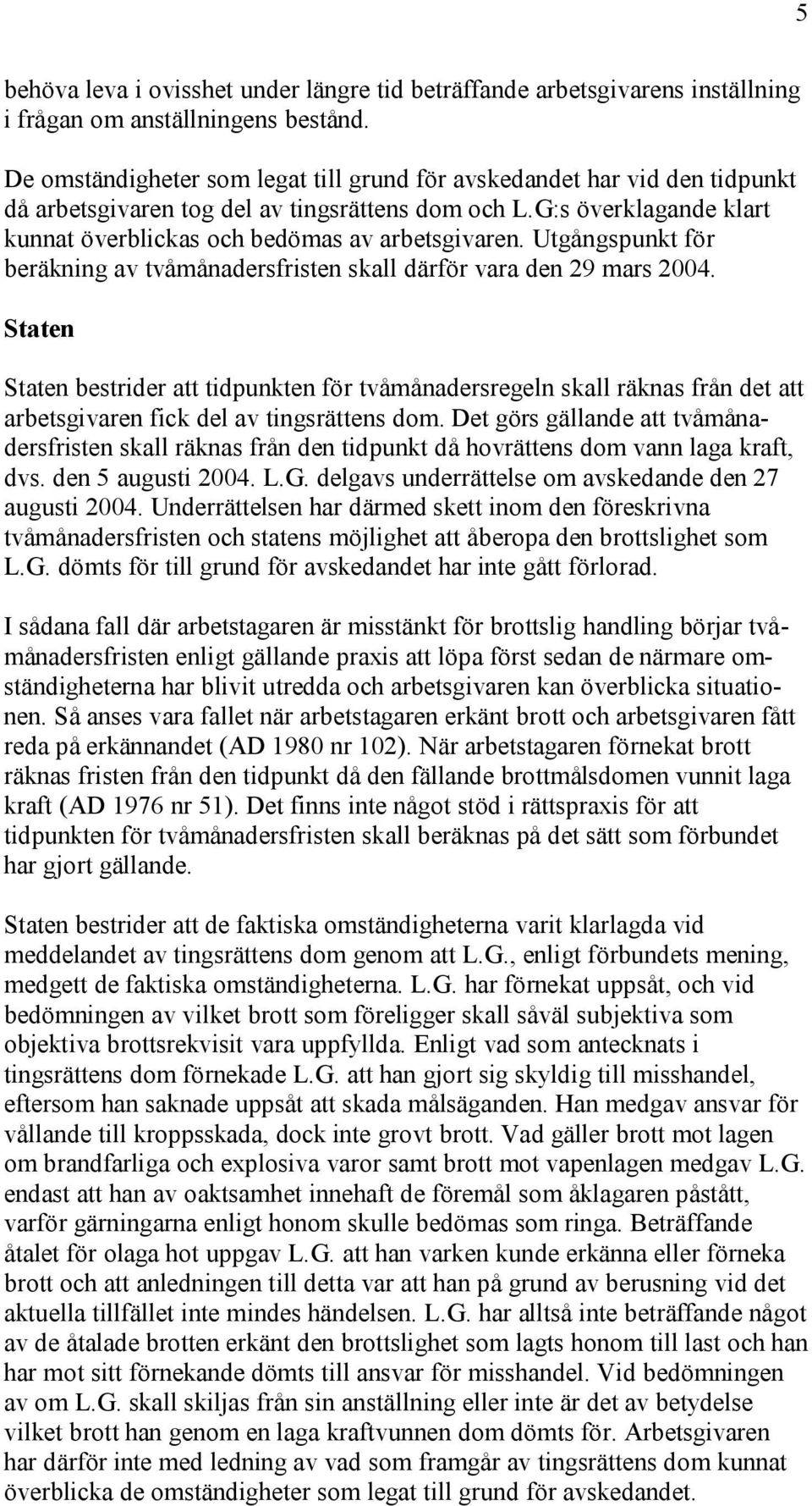 Utgångspunkt för beräkning av tvåmånadersfristen skall därför vara den 29 mars 2004.