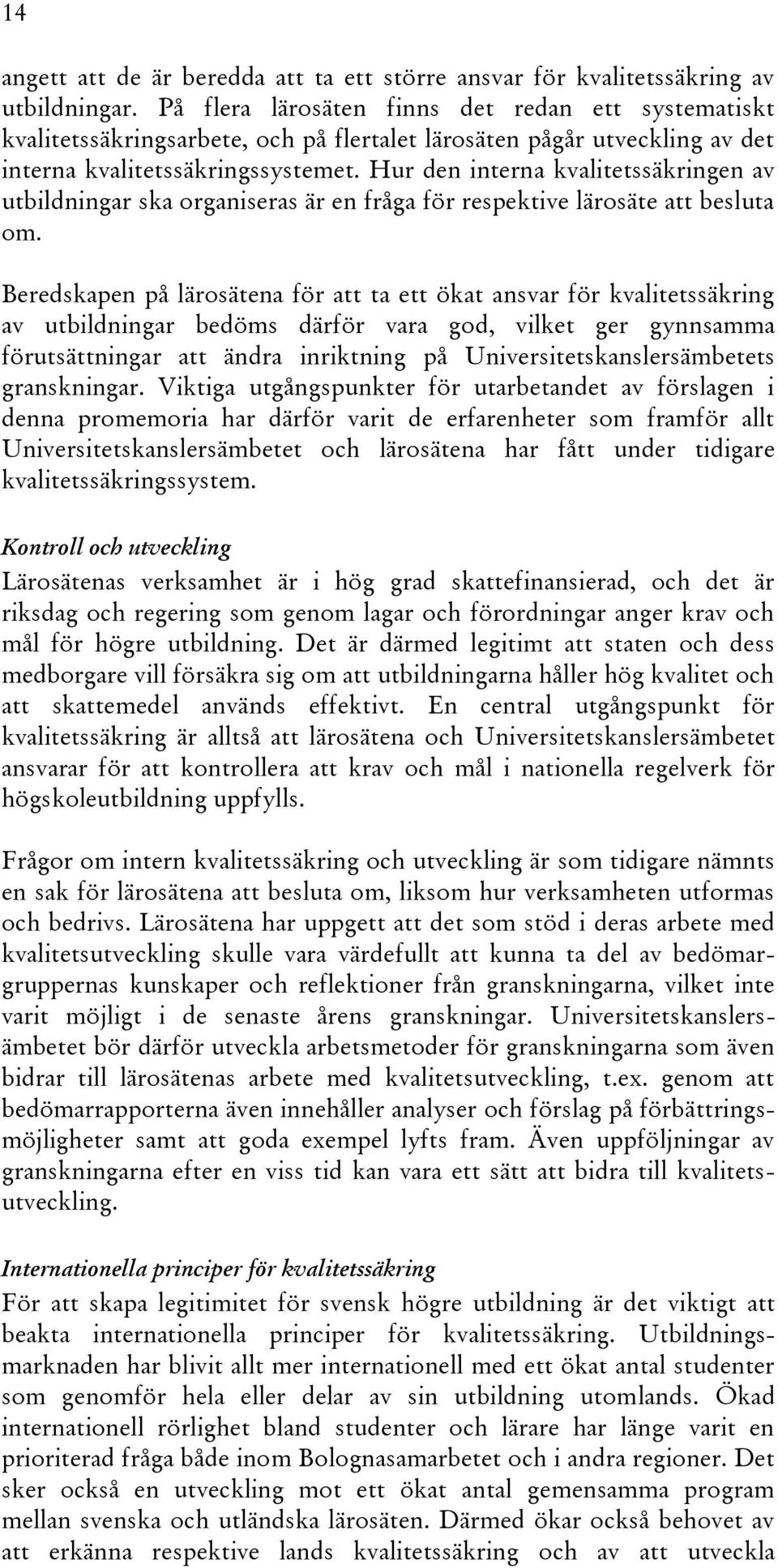 Hur den interna kvalitetssäkringen av utbildningar ska organiseras är en fråga för respektive lärosäte att besluta om.
